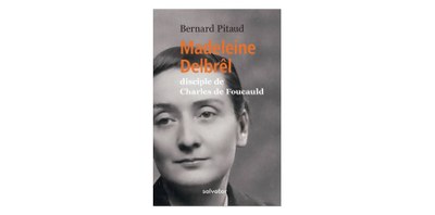 Madeleine Delbrêl : disciple de Charles de Foucauld