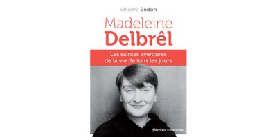 Madeleine Delbrêl : Les saintes aventures de la vie de tous les jours