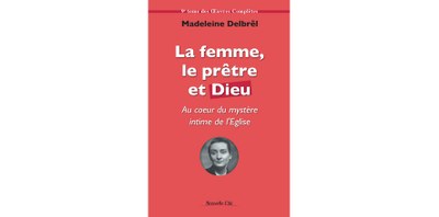 La femme, le prêtre et Dieu - 9° tome des Oeuvres Complètes Au cœur du mystère intime de l’Eglise