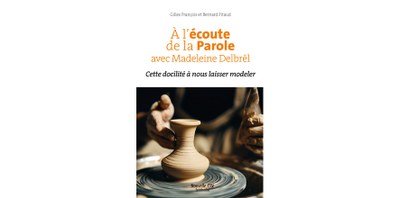 A L'ECOUTE DE LA PAROLE AVEC MADELEINE DELBREL. Cette docilité à nous laisser modeler