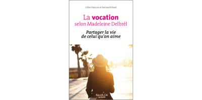 LA VOCATION SELON MADELEINE DELBREL . Partager la vie de celui qu’on aime