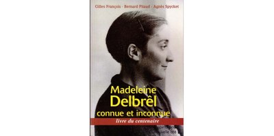 Madeleine Delbrêl, connue et inconnue Livre du centenaire