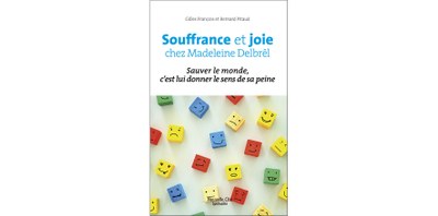 SOUFFRANCE ET JOIE CHEZ MADELEINE DELBRÊL Sauver le monde, c’est lui donner le sens de sa peine